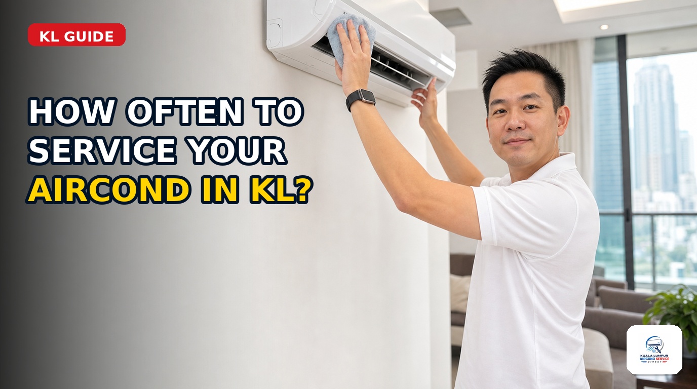 How often to service your aircond in Kuala Lumpur